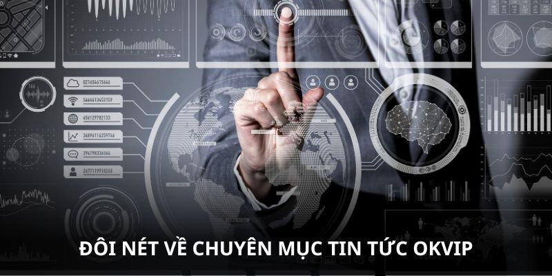 Tin Tức OKVIP - Nơi Tổng Hợp Thông Tin Mới Nhất Nhanh Nhất