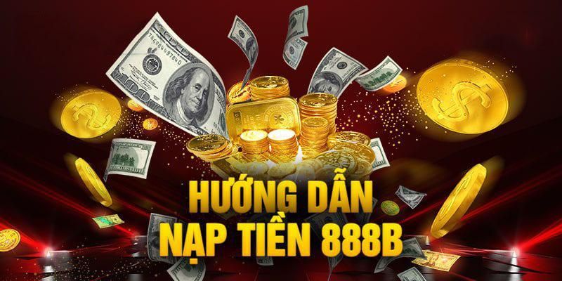 Hướng dẫn chi tiết về quy trình nạp tiền tại nhà cái 888B