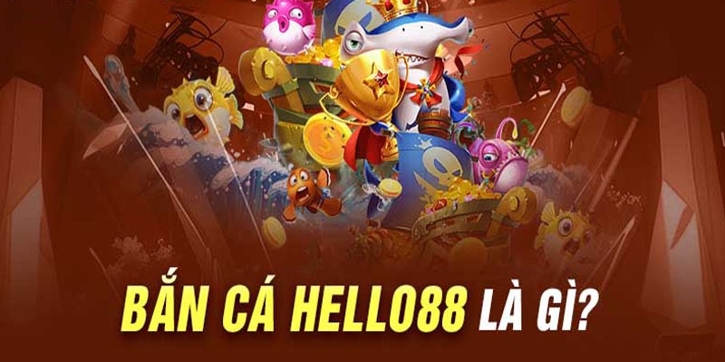 Bắn cá Hello88 - Kịch tính từng giây, nhận thưởng cực lớn